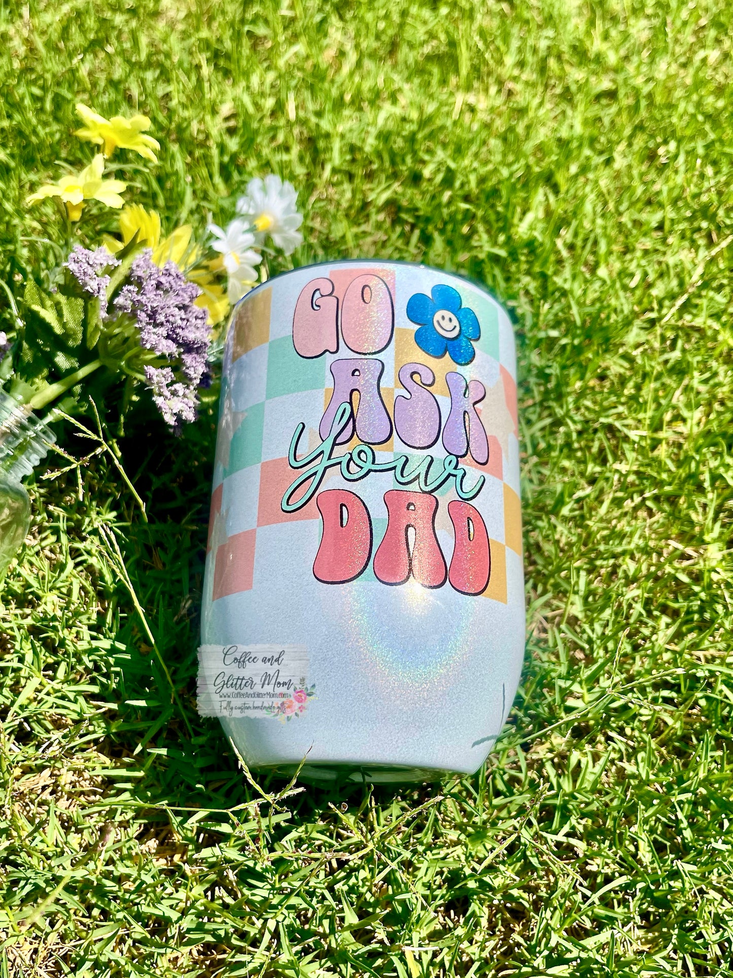 Go Ask Your Dad 12oz Holographic Sparkle Wine Tumbler