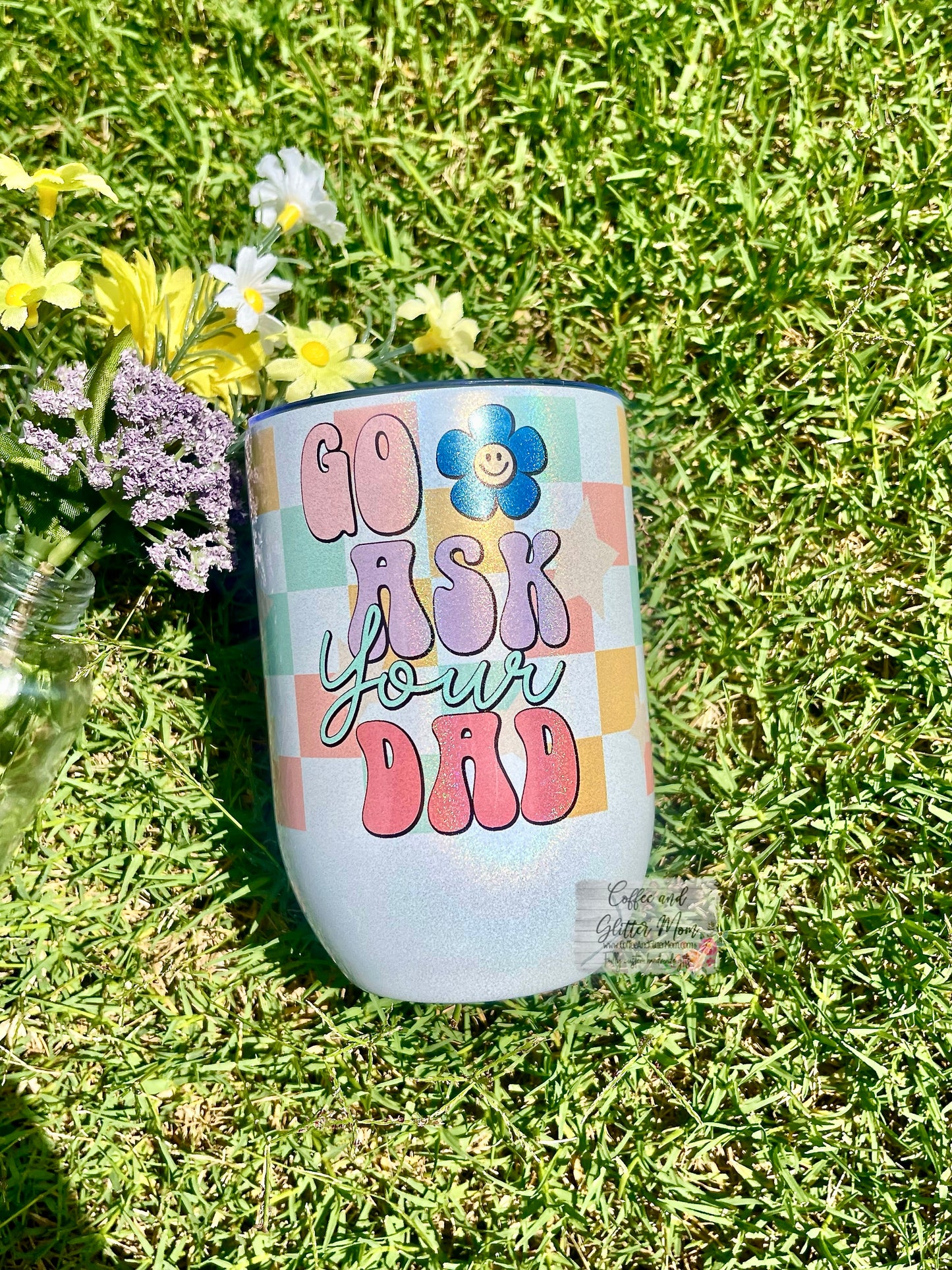 Go Ask Your Dad 12oz Holographic Sparkle Wine Tumbler