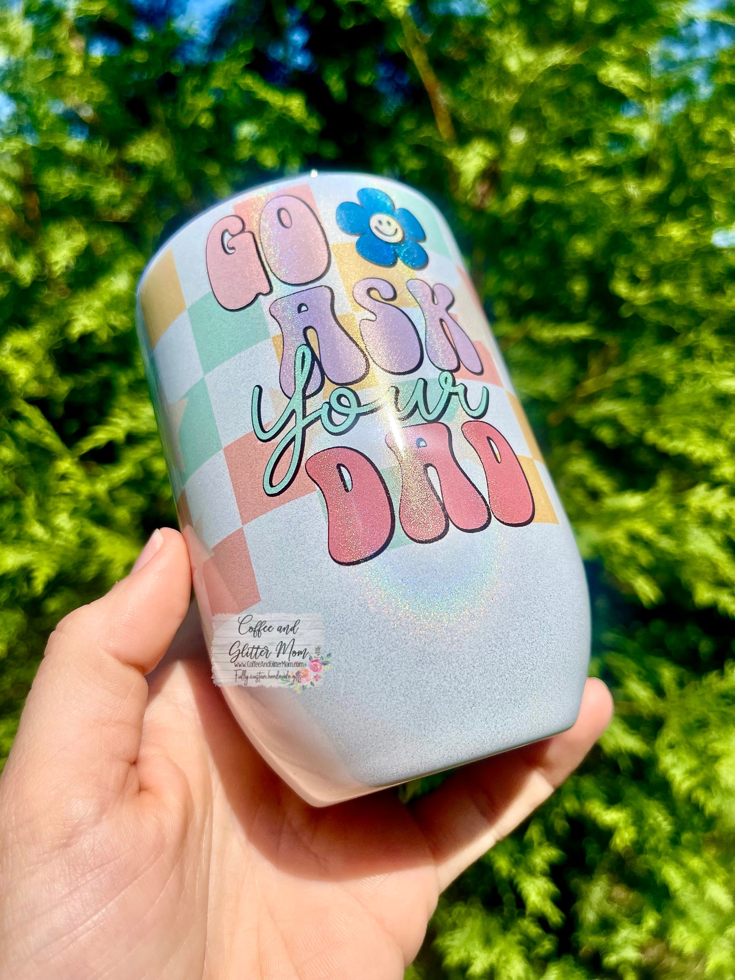 Go Ask Your Dad 12oz Holographic Sparkle Wine Tumbler