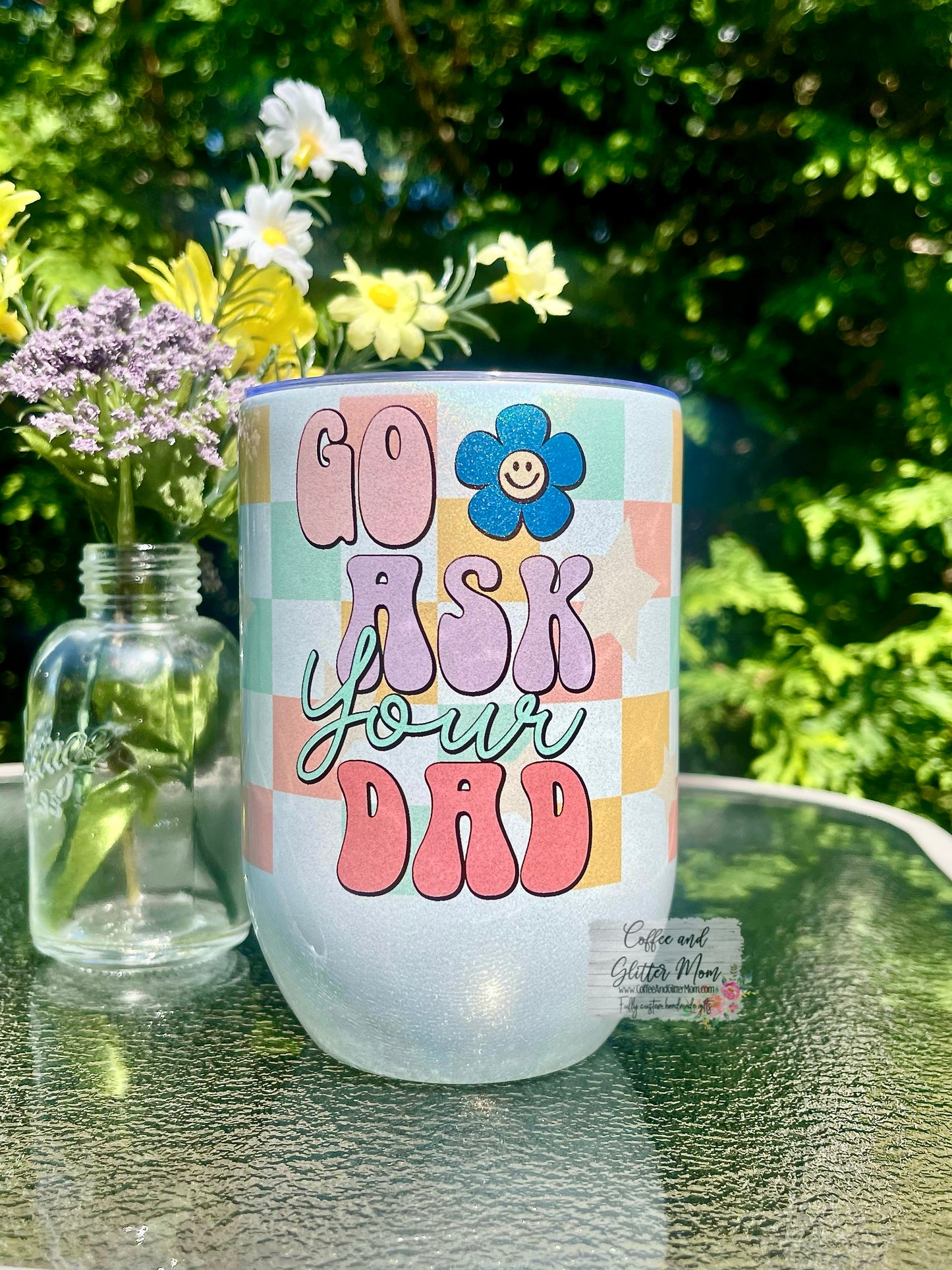 Go Ask Your Dad 12oz Holographic Sparkle Wine Tumbler