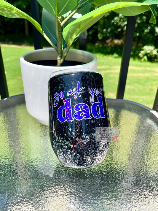 Go Ask Your Dad 15oz Wine Tumbler with Lid and Straw