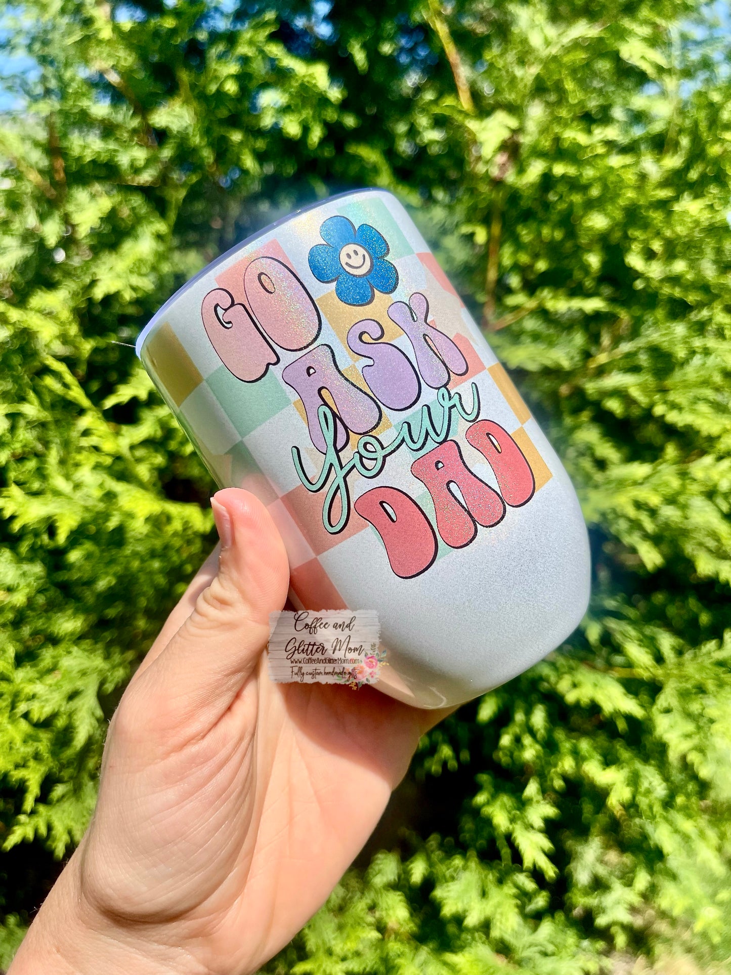 Go Ask Your Dad 12oz Holographic Sparkle Wine Tumbler