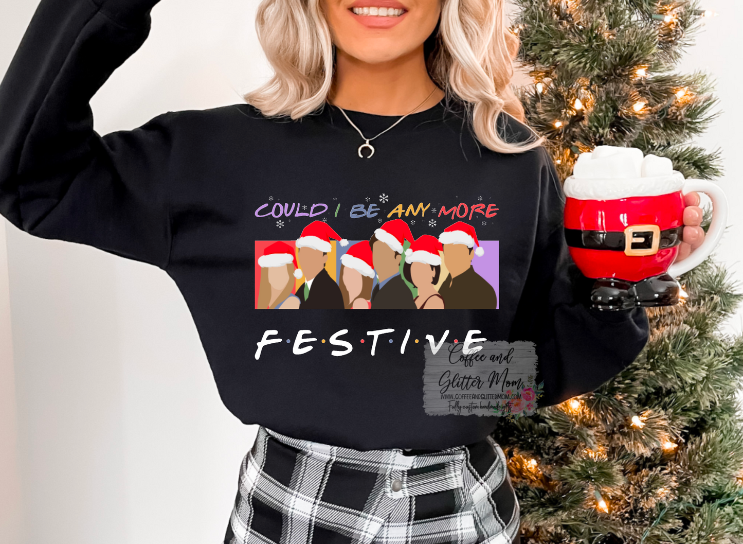 Could I BE Anymore Festive Friends Christmas Sweatshirt
