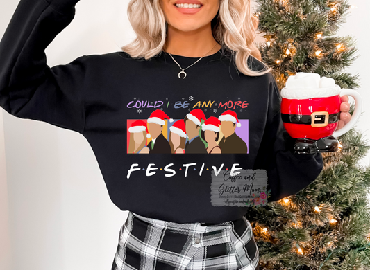 Could I BE Anymore Festive Friends Christmas Sweatshirt