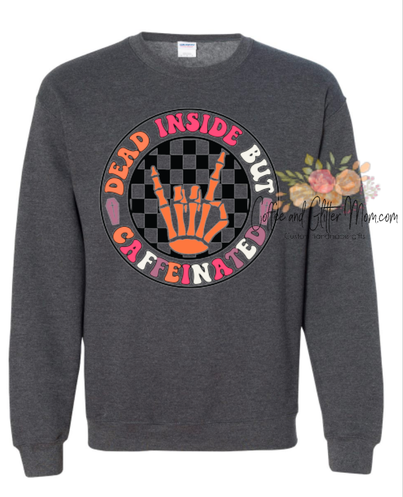 Dead Inside But Caffeinated Sweatshirt