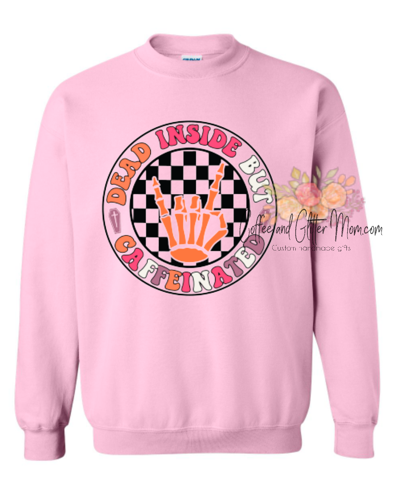 Dead Inside But Caffeinated Sweatshirt