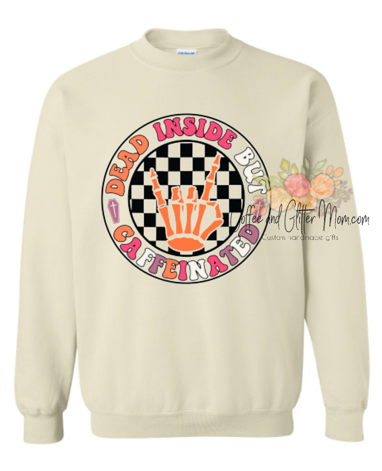 Dead Inside But Caffeinated Sweatshirt