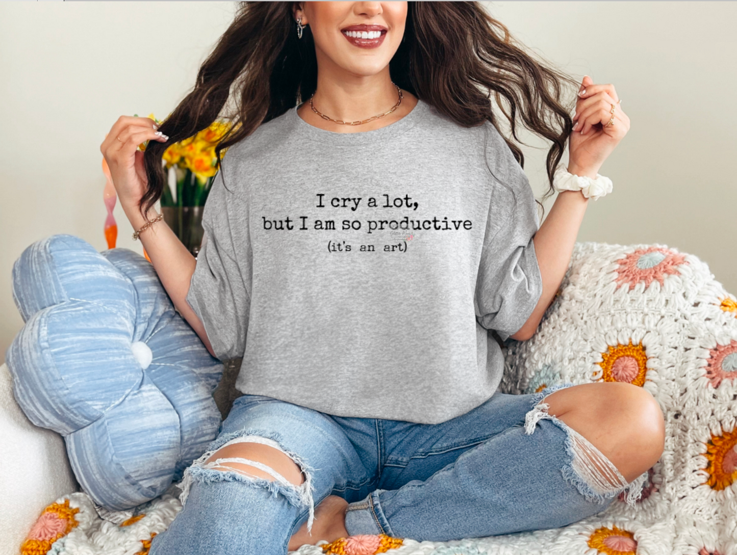 I Cry But I'm Productive Unisex Tee or Sweatshirt