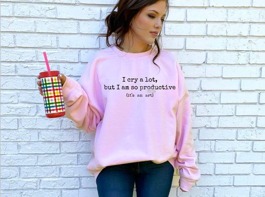I Cry But I'm Productive Unisex Tee or Sweatshirt