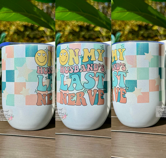 On My Husband's Last Nerve Checkered 12oz Holographic Sparkle Wine Tumbler