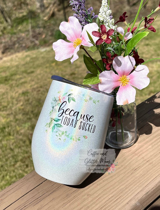 Because Today Sucked  Rainbow Sparkle 12oz Wine Tumbler