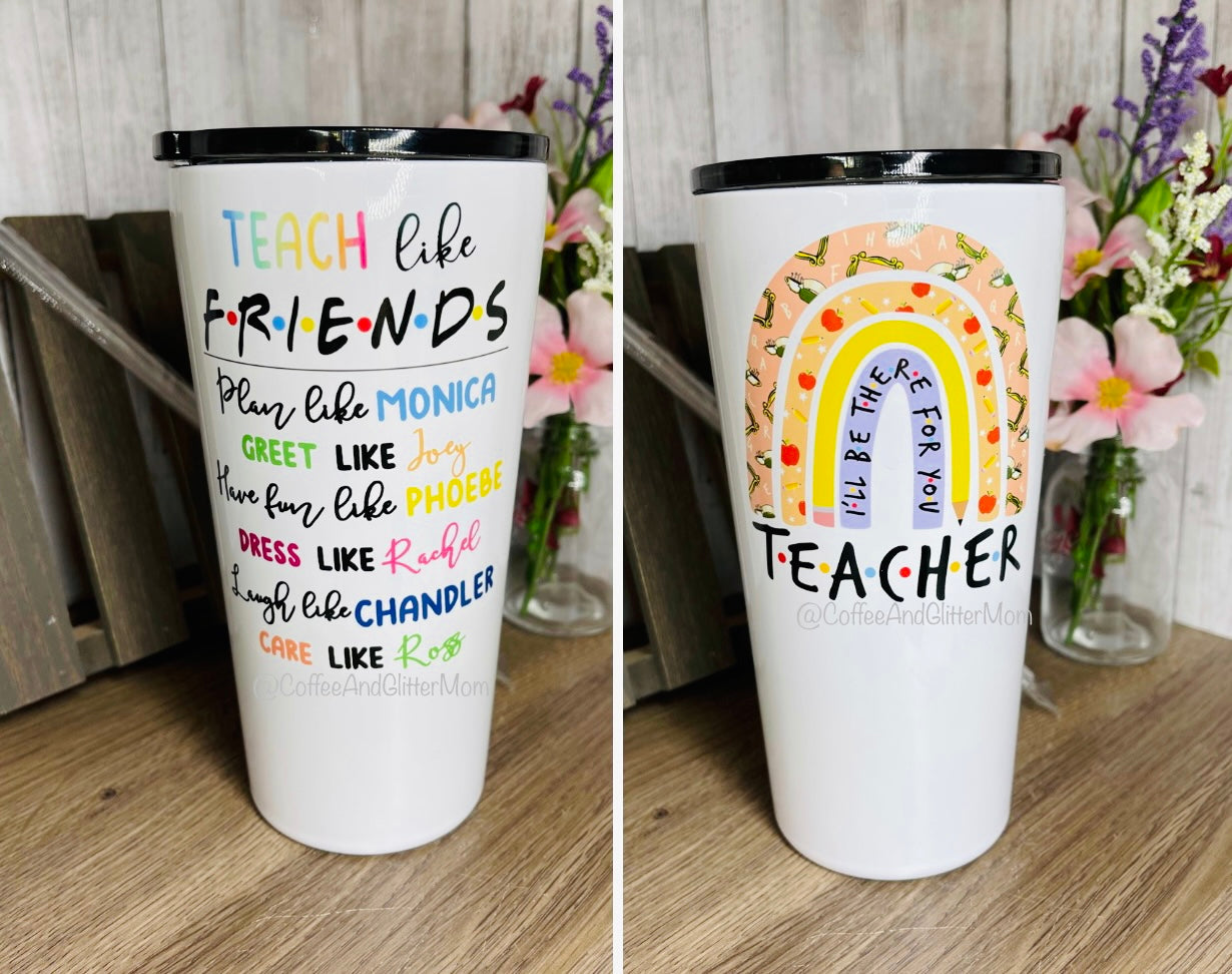 Teach Like Friends 16 or 20oz Tumbler With Straw – Coffee And