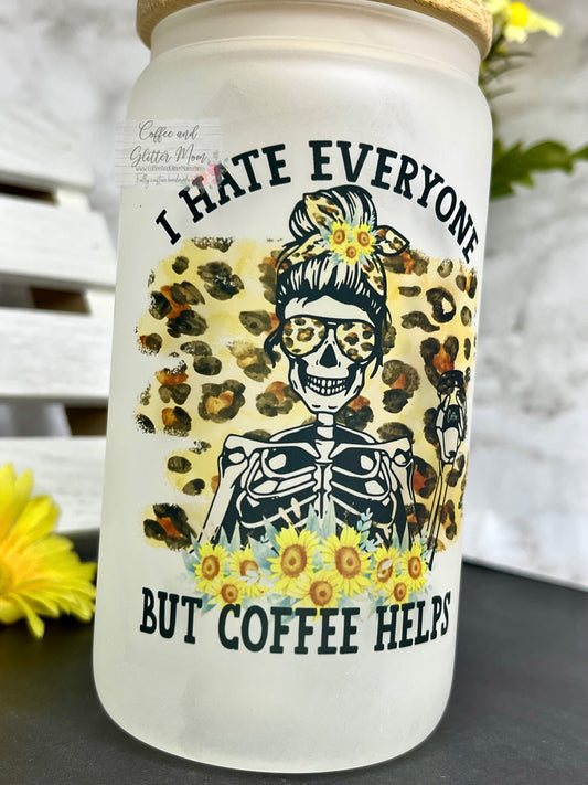 I Hate Everyone But Coffee Pick Your Color Glass Can