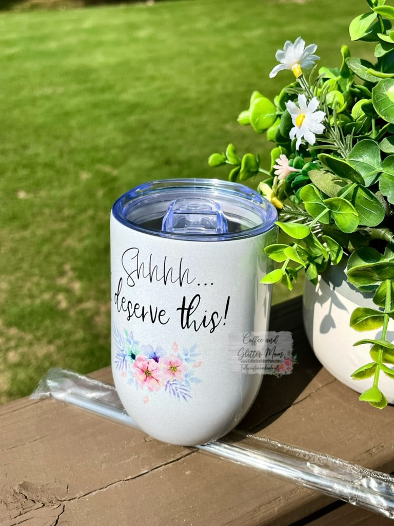 Shh, I Deserve This 12oz Holographic Sparkle Wine Tumbler