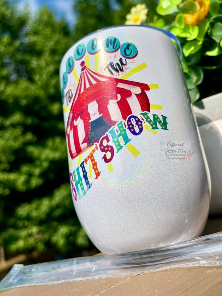 Welcome to the Shit Show 12oz Holographic Sparkle Wine Tumbler
