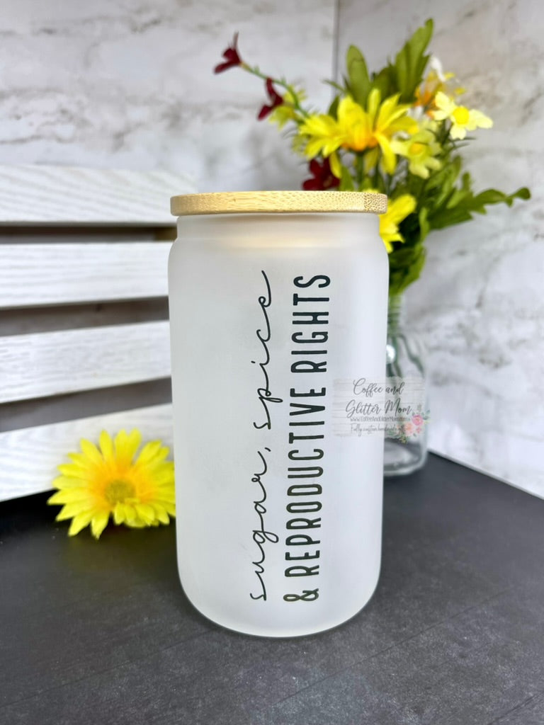 Sugar, Spice & Reproductive Rights 12oz Frosted Glass Can