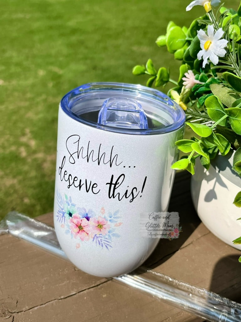 Shh, I Deserve This 12oz Holographic Sparkle Wine Tumbler