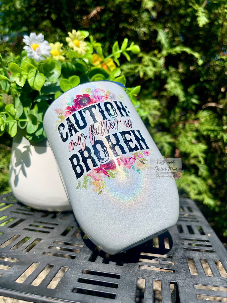 Caution: Filter is Broken 12oz Holographic Sparkle Wine Tumbler