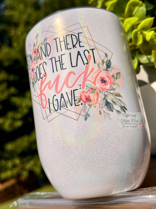 There Goes The Last Fuck 12oz Holographic Sparkle Wine Tumbler