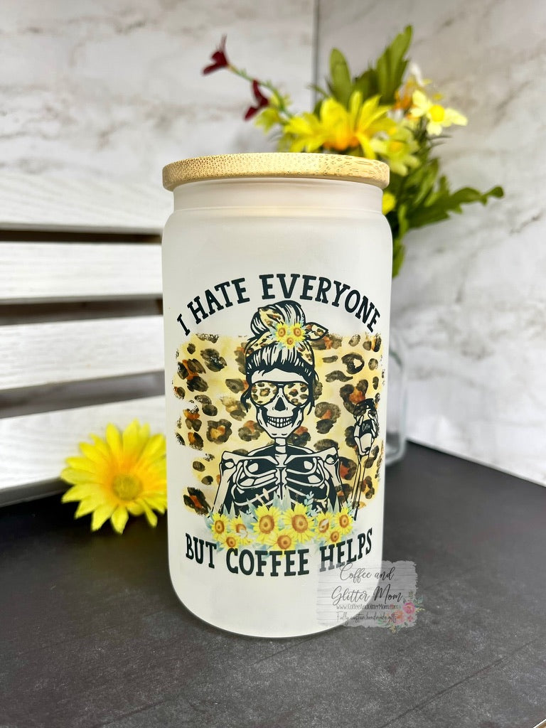 I Hate Everyone But Coffee Pick Your Color Glass Can
