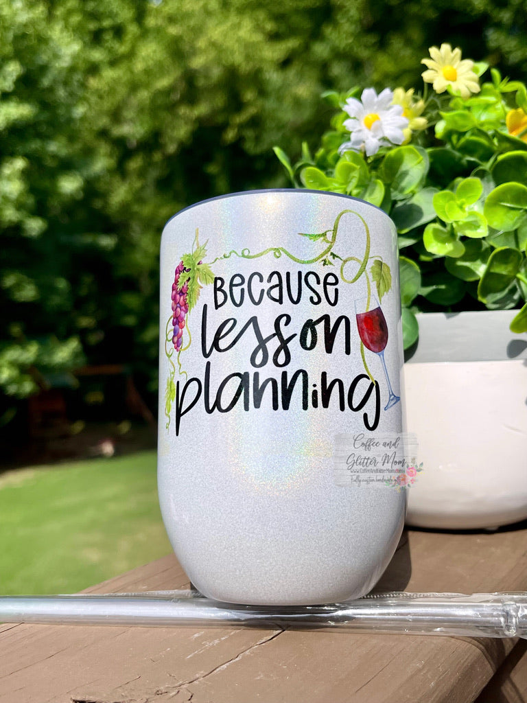 Because Lesson Planning 12oz Holographic Sparkle Wine Tumbler