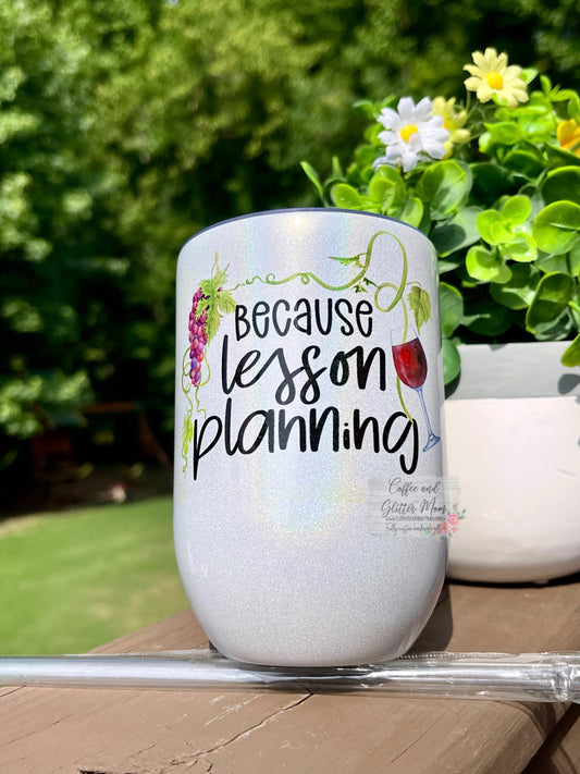 Because Lesson Planning 12oz Holographic Sparkle Wine Tumbler