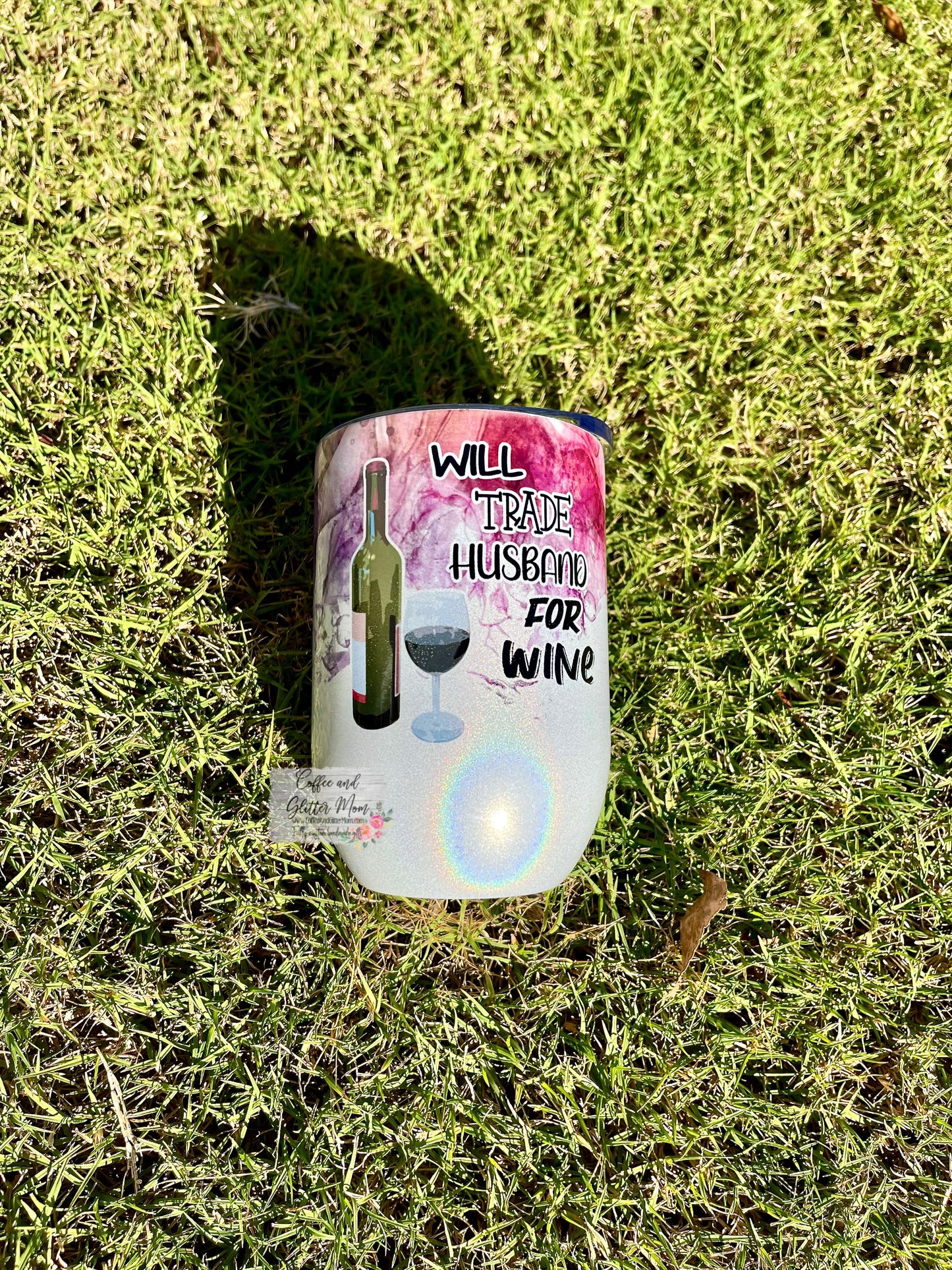 Will Trade Husband for Wine 12oz Holographic Sparkle Wine Tumbler