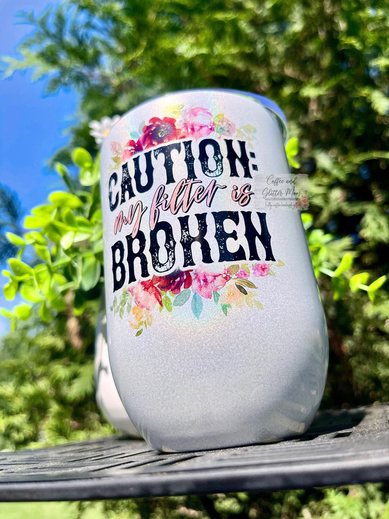 Caution: Filter is Broken 12oz Holographic Sparkle Wine Tumbler