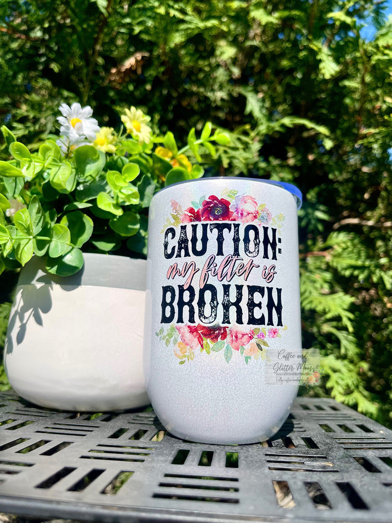 Caution: Filter is Broken 12oz Holographic Sparkle Wine Tumbler
