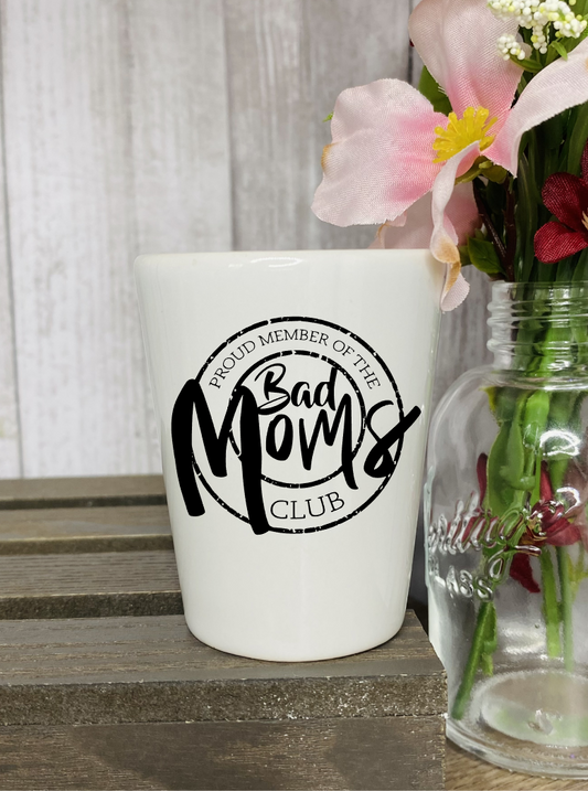 Bad Moms Club Shot Glass