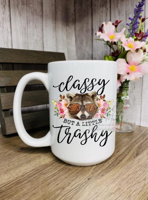 Classy But a Little Trashy 15oz Ceramic Mug