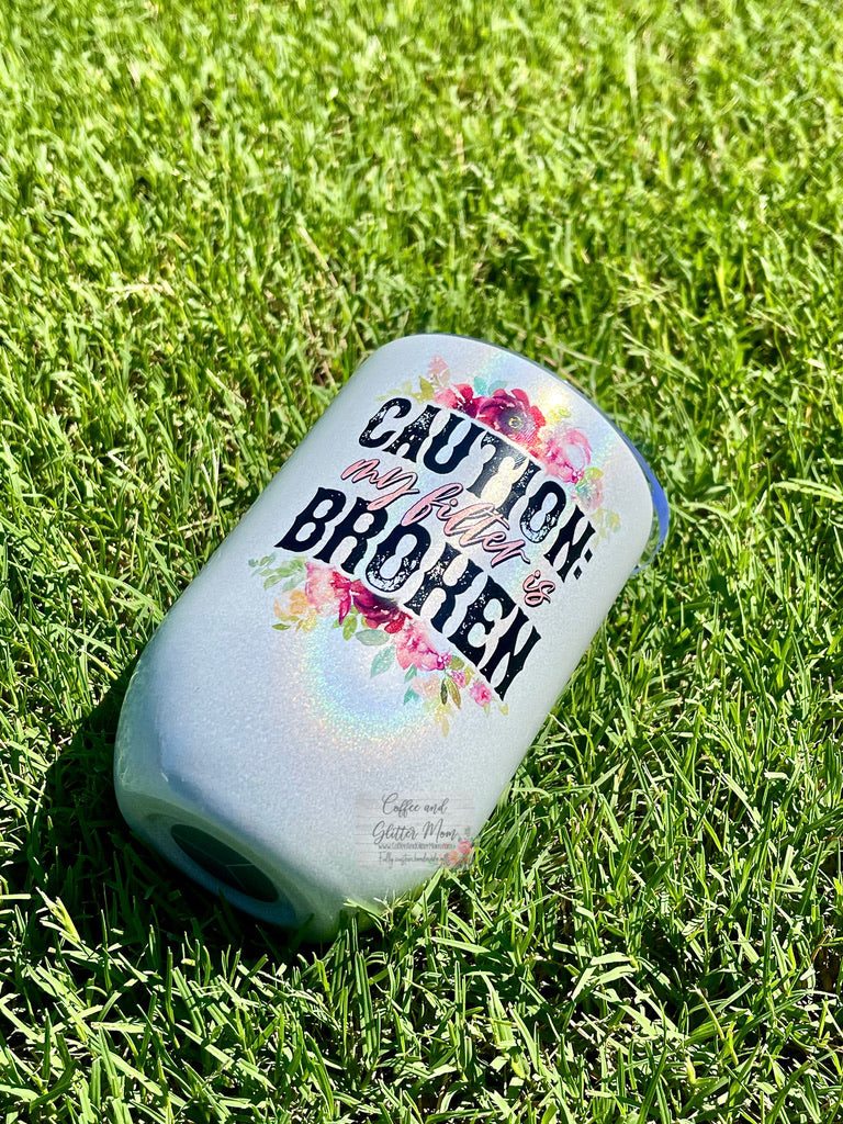 Caution: Filter is Broken 12oz Holographic Sparkle Wine Tumbler