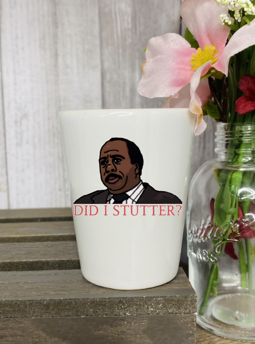 Did I Stutter The Office Ceramic Shot Glass