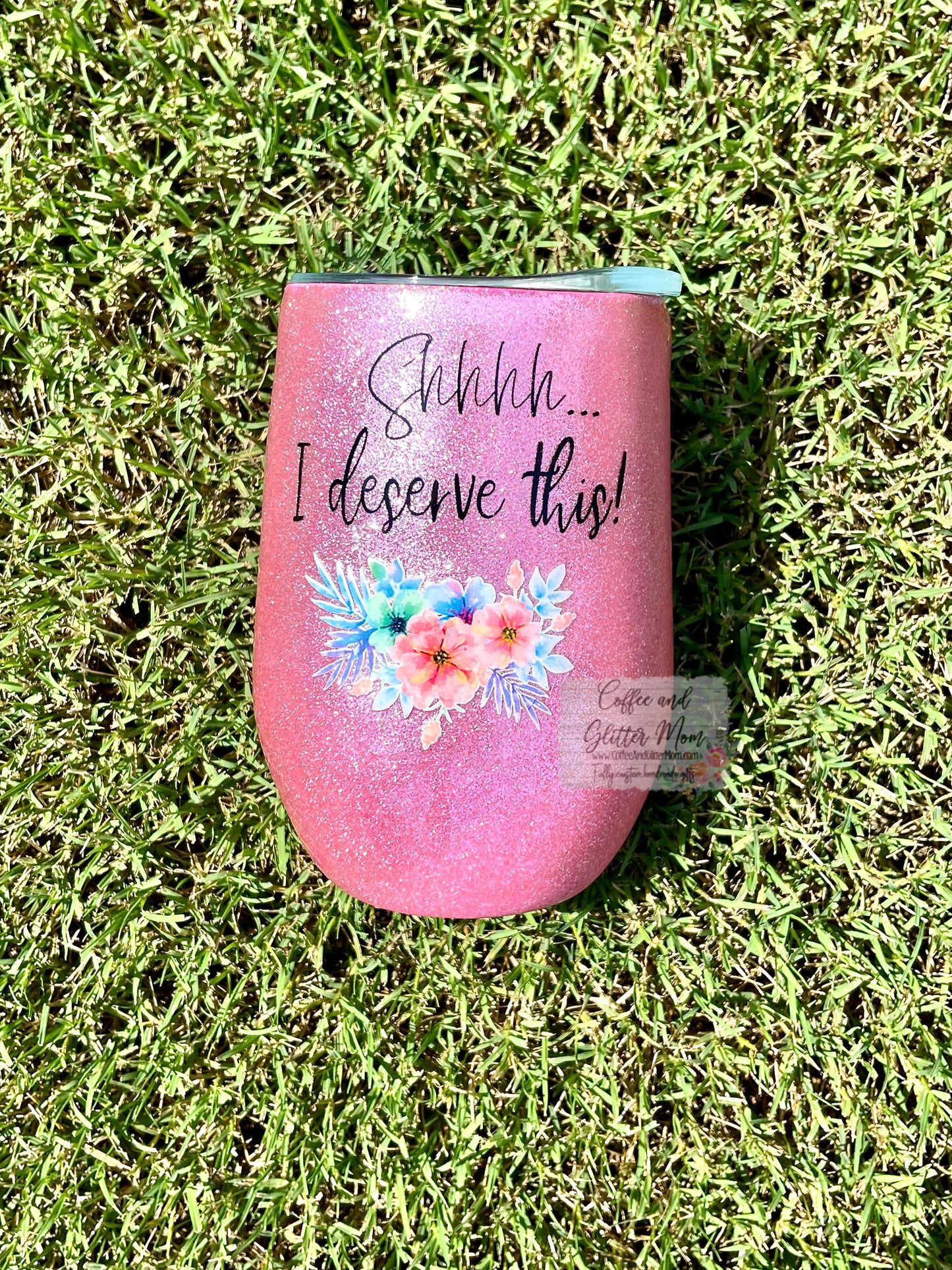 Shh I Deserve this Pink 15oz Wine Tumbler with Lid and Straw