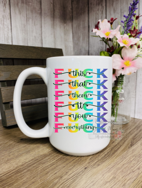 Fuck This That Them It You Everything Ceramic Mug