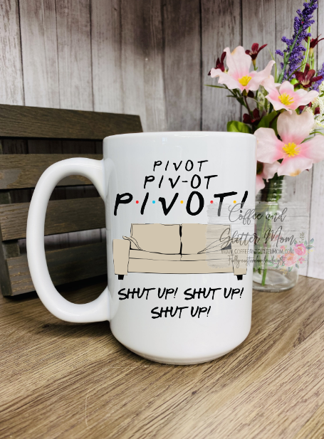 Pivot... SHUT UP! Friends Ceramic Mug