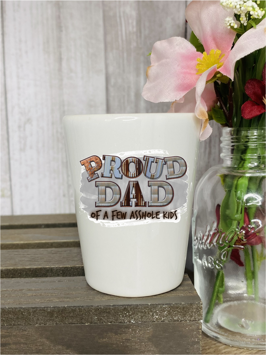 Proud Dad of a Few Assholes Shot Glass