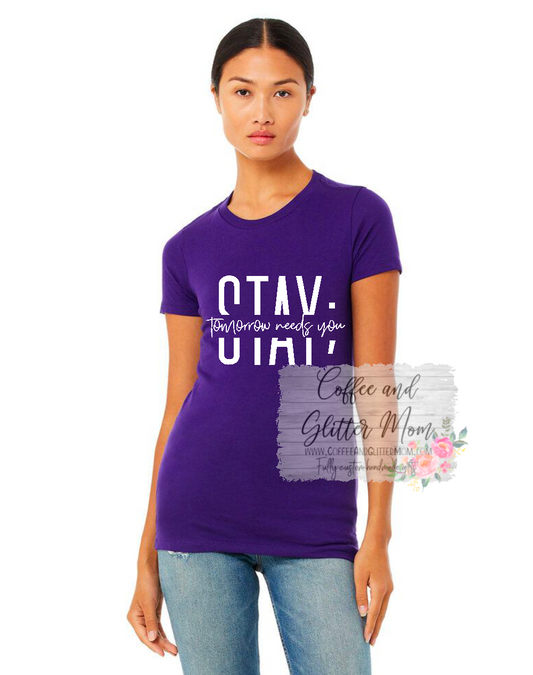 STAY Tomorrow Needs You Women's Tee