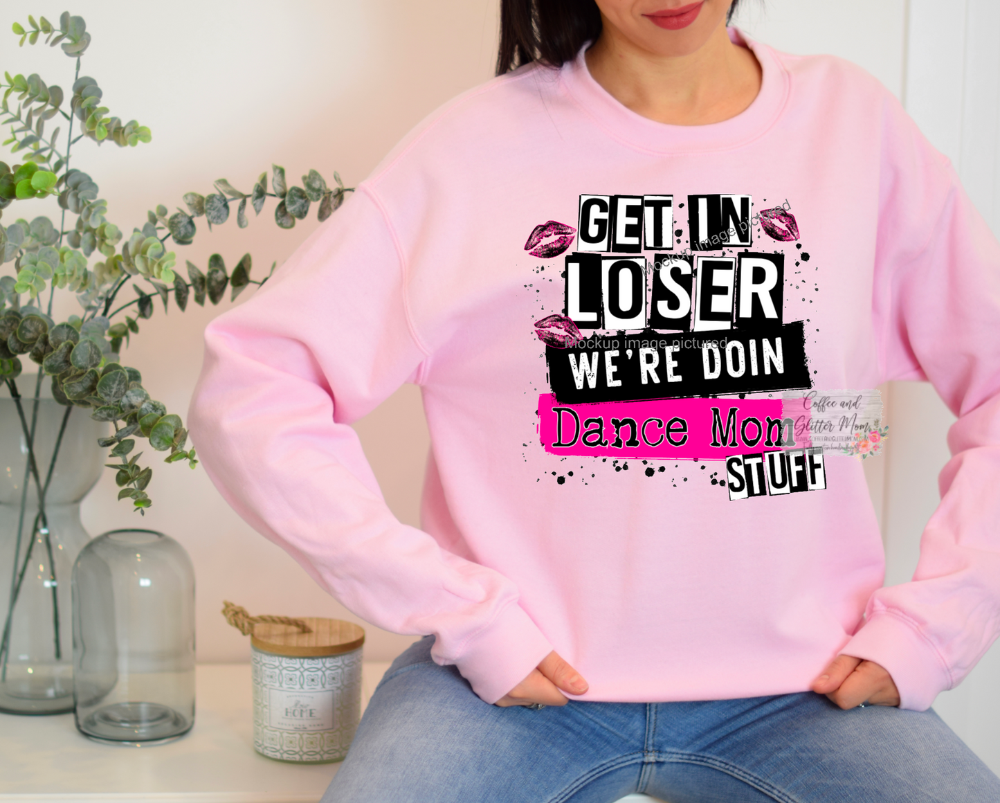 Get In Loser Dance Mom Stuff Sweatshirt
