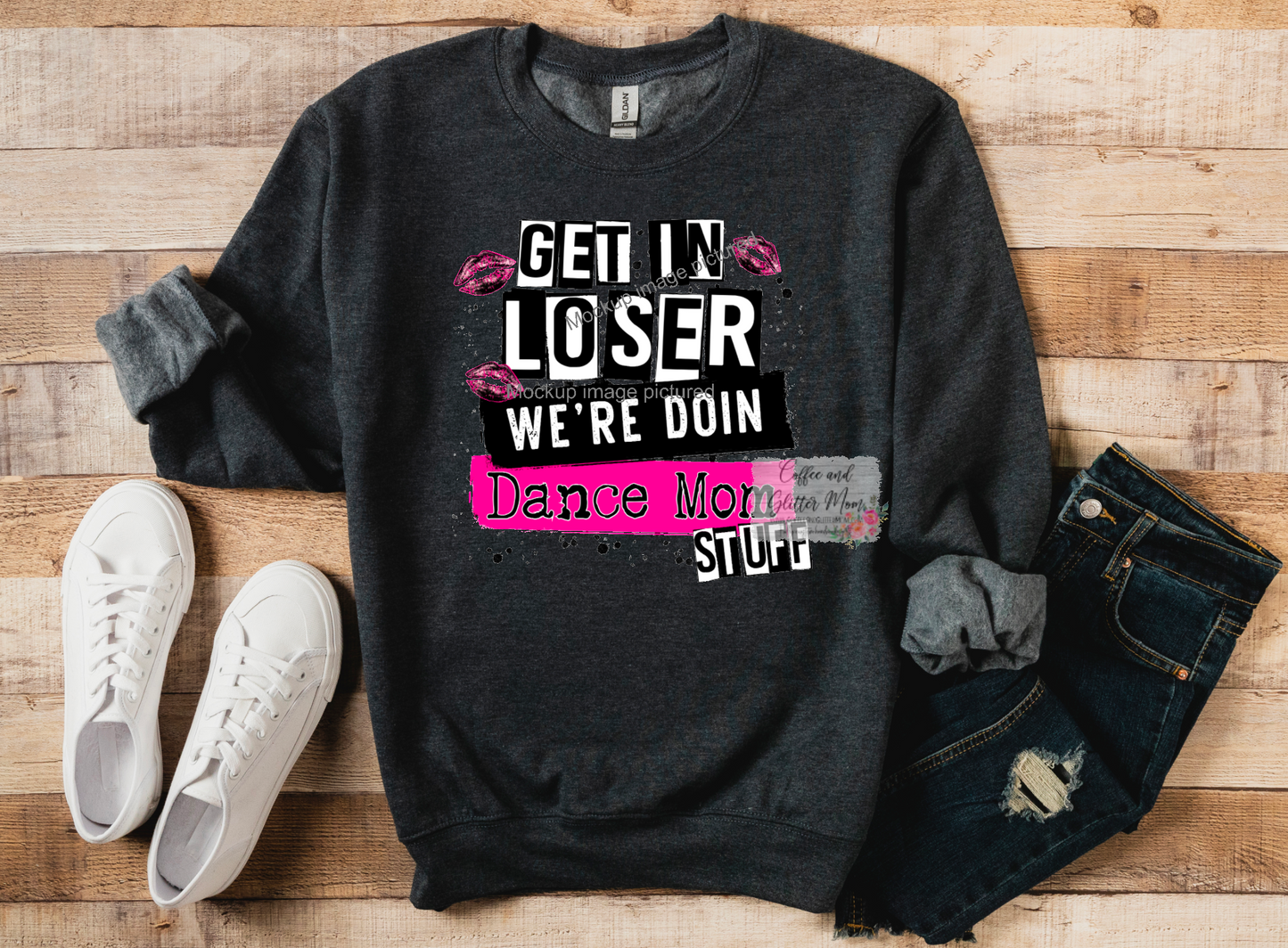 Get In Loser Dance Mom Stuff Sweatshirt