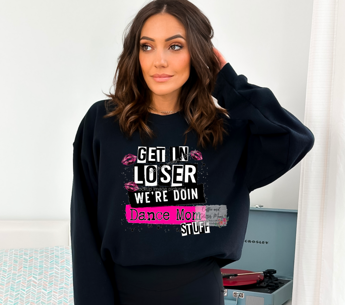 Get In Loser Dance Mom Stuff Sweatshirt