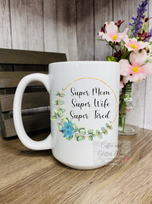 Cafe Mug - Super Mom. Super Wife. Super Tired.