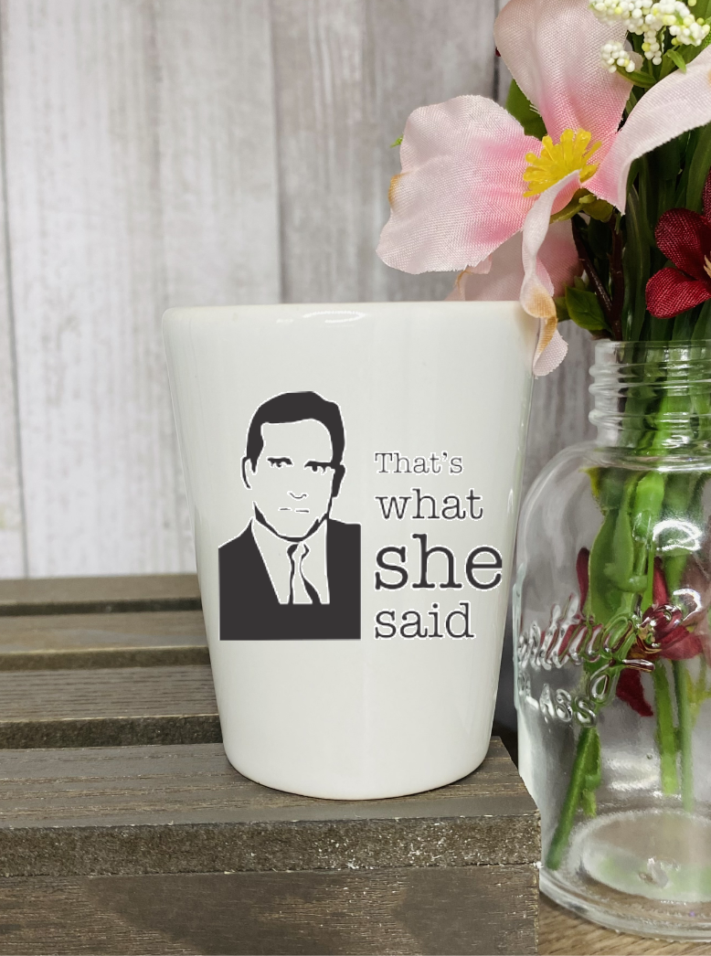 That's What She Said The Office Shot Glass