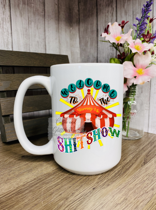 Welcome to the Shit Show Ceramic Mug