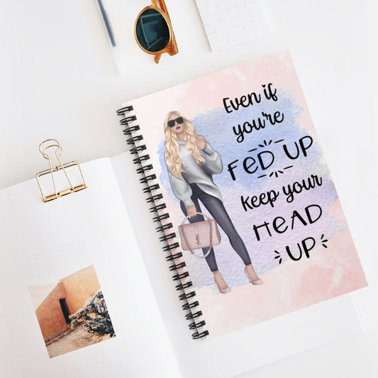 Even If You're Fed Up Spiral Notebook - Ruled Line