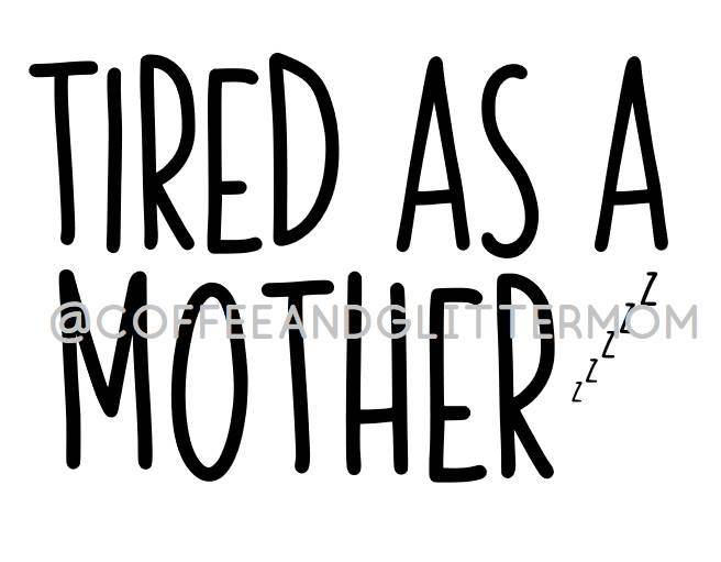 Tired as a Mother