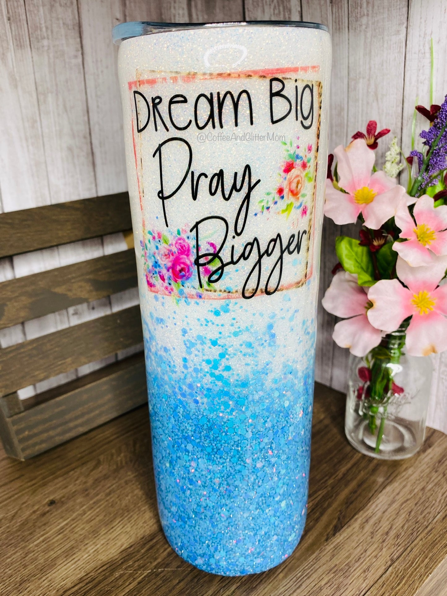 Dream Big, Pray Bigger 30oz Skinny With Straw