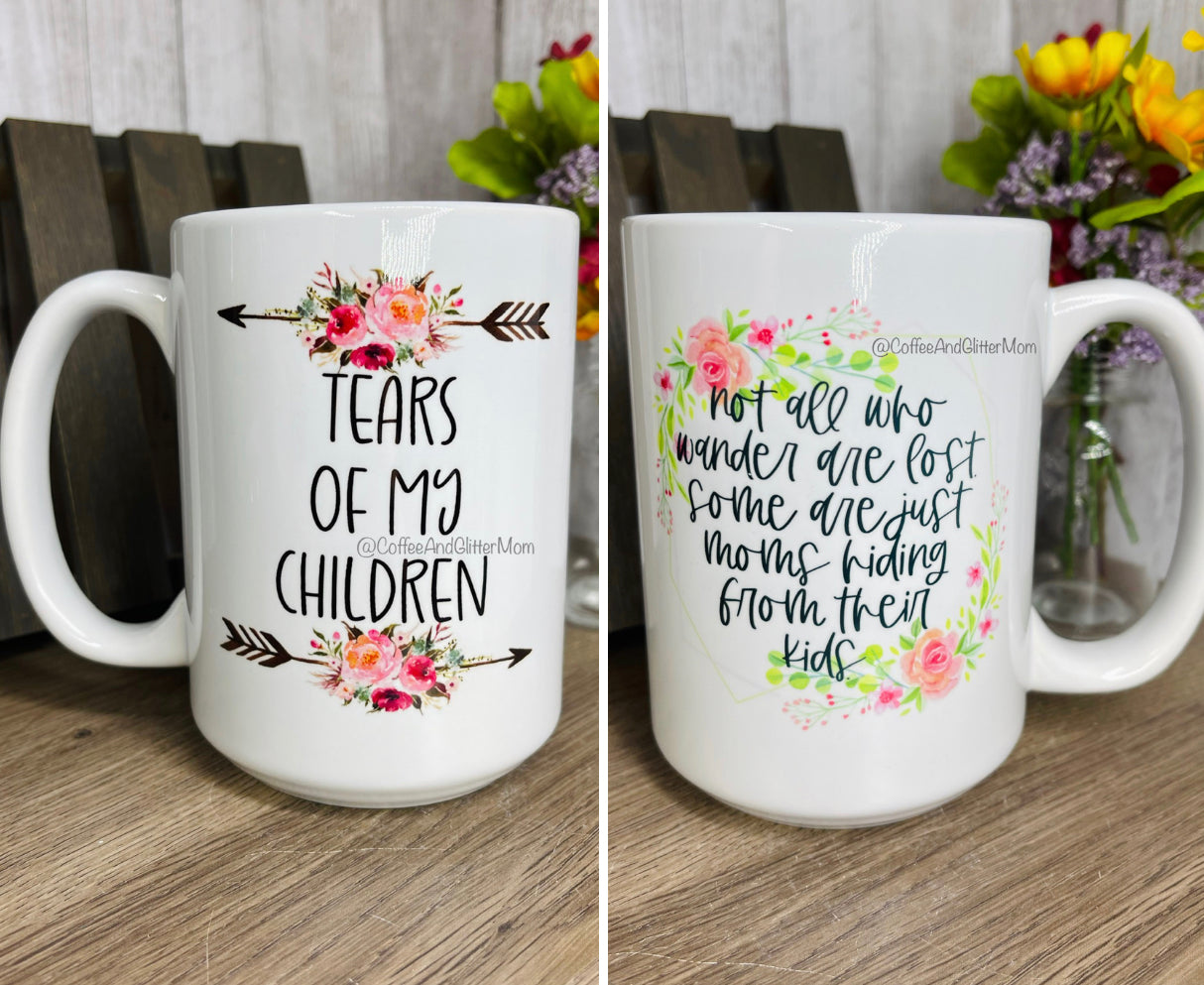 Not All Who Wander/Tears Of My Children 15oz Ceramic Mug