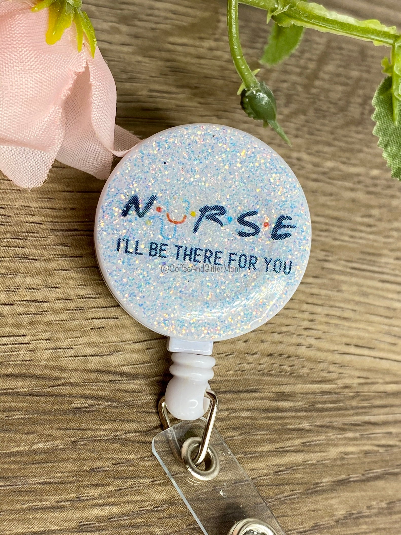 PREORDER NURSE I'll Be There For You Badge Reel – Coffee And Glitter Mom