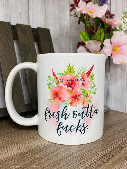 Fresh Outta Fucks Ceramic Mug